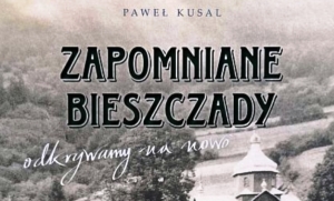 Książka Pawła Kusala o dawnych Bieszczadach już w księgarniach